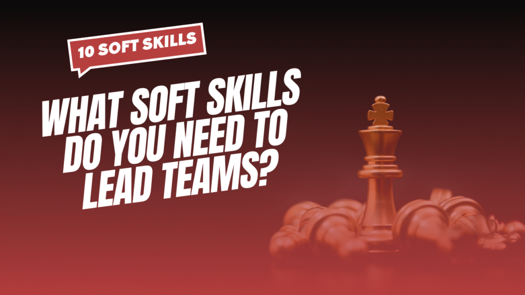 How to build 10 soft leadership skills you need for a lead role