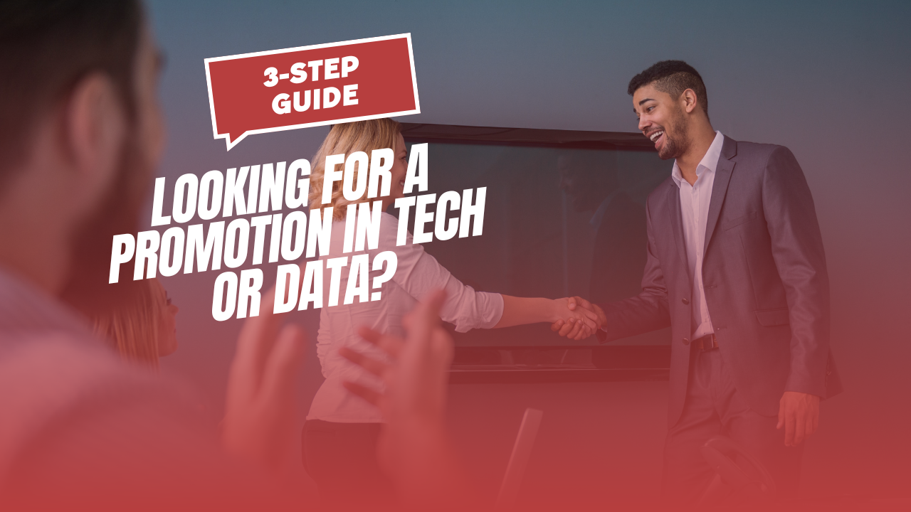 How To Get Promoted In Tech And Data: Realistic 3 Step Guide