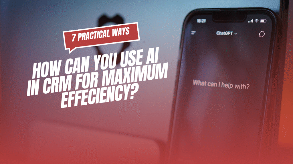 7 Practical ways to better use AI in CRM [ CTO’s guide]
