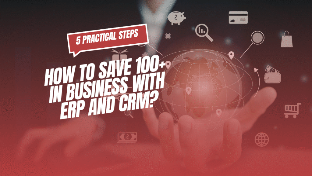 ERP and CRM integration: Save hundreds of hours in business by simplifying your operations 